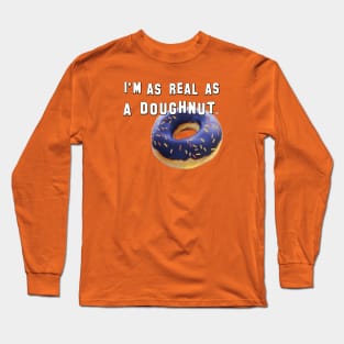 I'm as real as a doughnut Long Sleeve T-Shirt